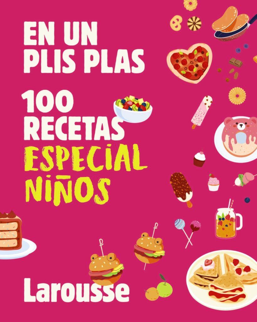 es un plis plas, 100 recetas especial niños de Larousse Editorial