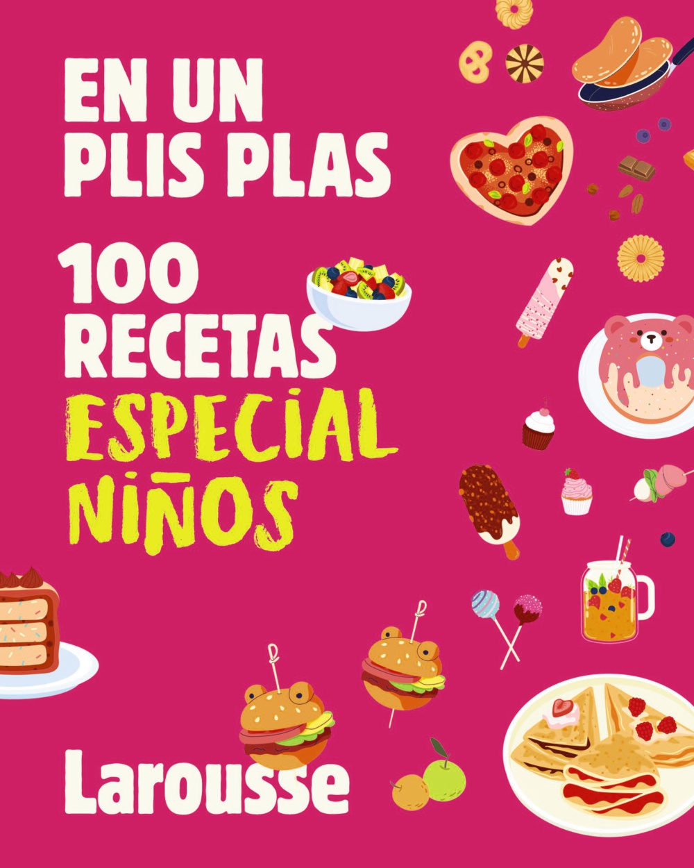 es un plis plas, 100 recetas especial niños de Larousse Editorial